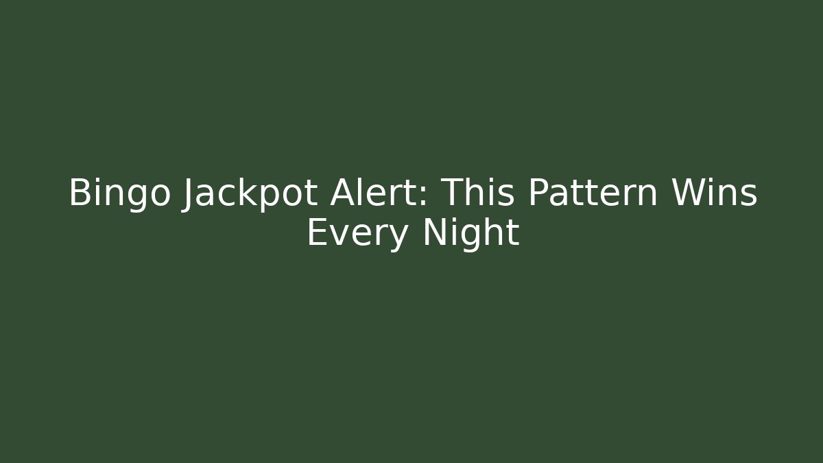 Bingo Jackpot Alert: This Pattern Wins Every Night - Celivion