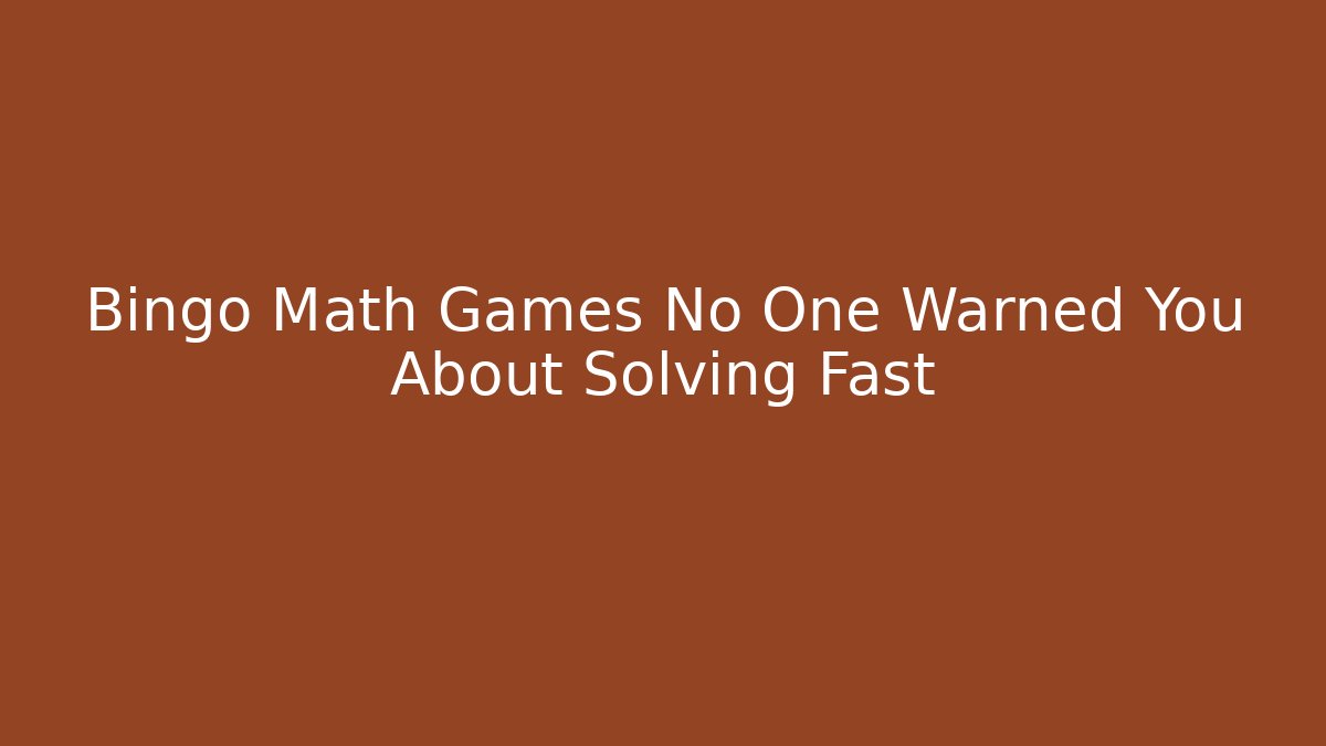 Bingo Math Games No One Warned You About Solving Fast