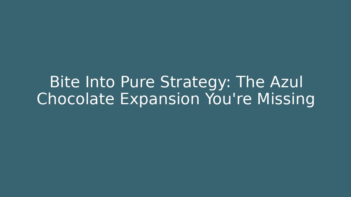 Bite Into Pure Strategy: The Azul Chocolate Expansion You’re Missing