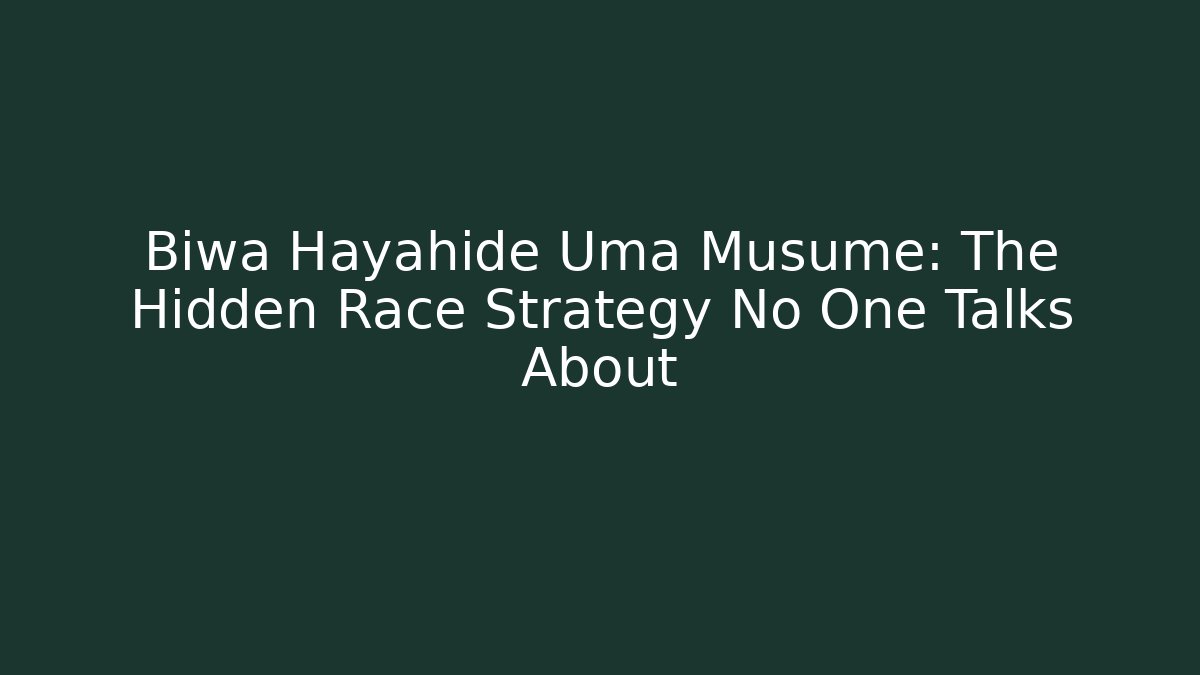 Biwa Hayahide Uma Musume: The Hidden Race Strategy No One Talks About - Celivion