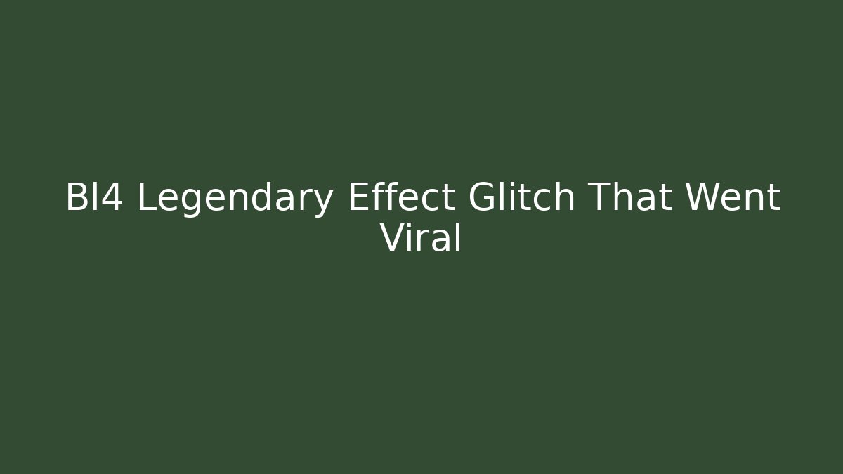 Bl4 Legendary Effect Glitch That Went Viral