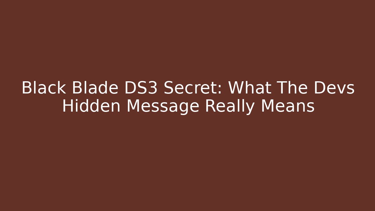 Black Blade DS3 Secret: What The Devs Hidden Message Really Means