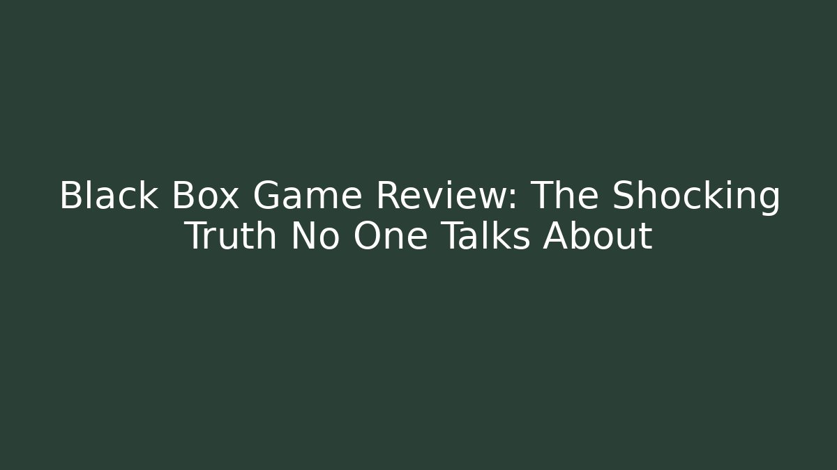 Black Box Game Review: The Shocking Truth No One Talks About
