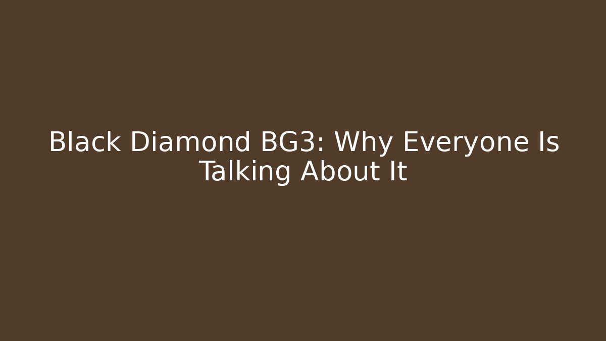 Black Diamond BG3: Why Everyone Is Talking About It