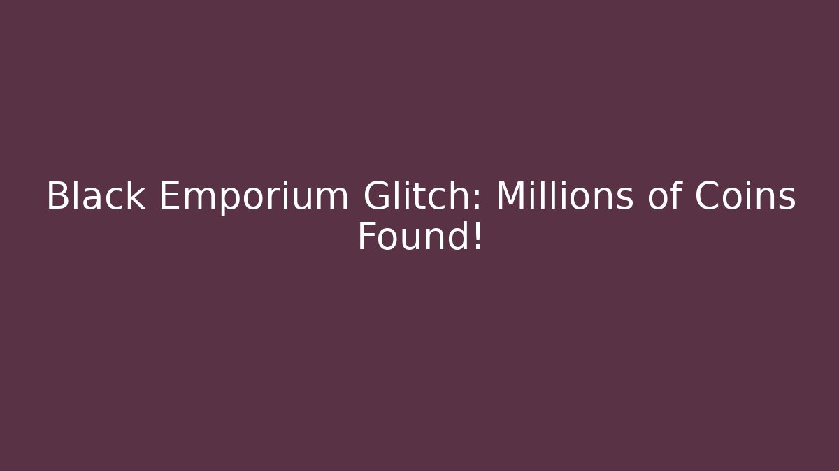 Black Emporium Glitch: Millions of Coins Found!
