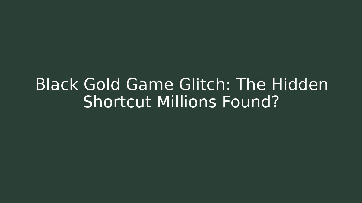 Black Gold Game Glitch: The Hidden Shortcut Millions Found?