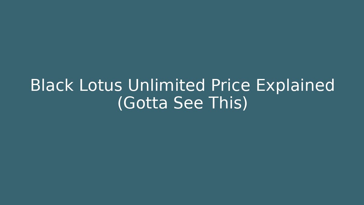 Black Lotus Unlimited Price Explained (Gotta See This)
