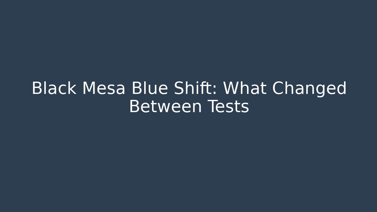 Black Mesa Blue Shift: What Changed Between Tests
