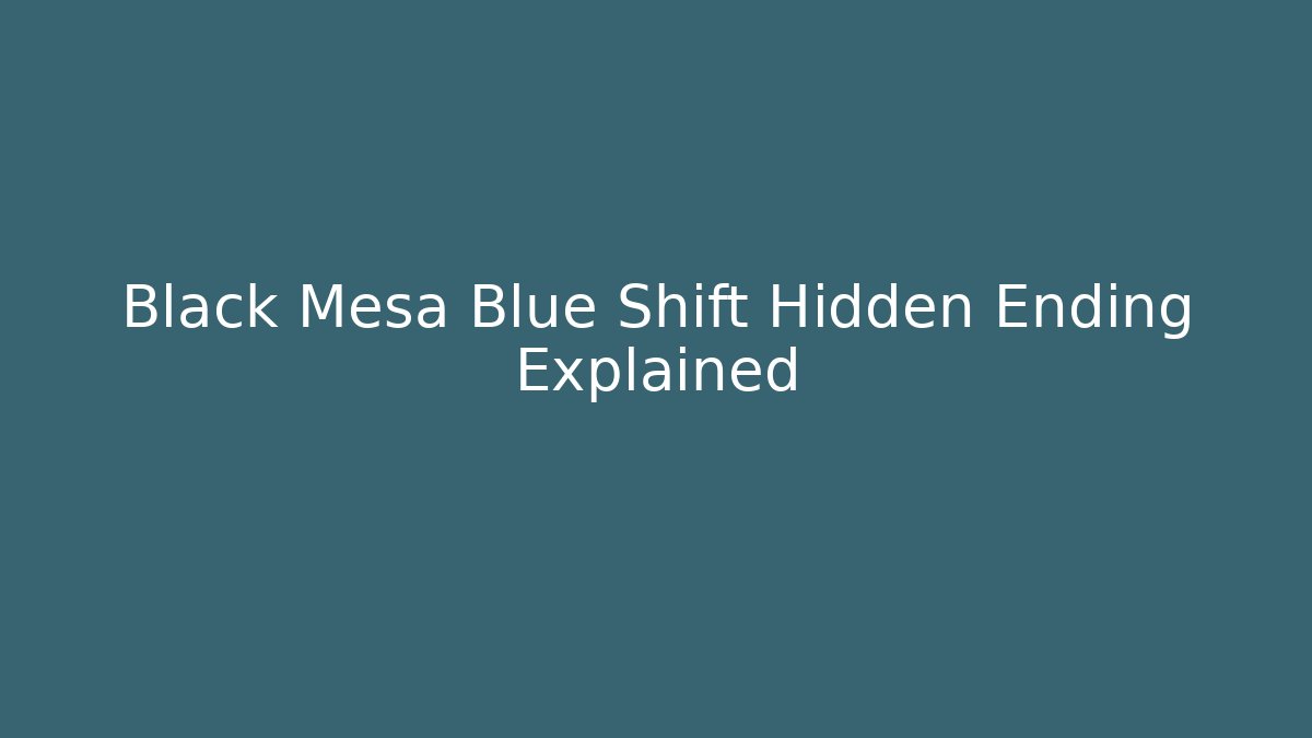Black Mesa Blue Shift Hidden Ending Explained