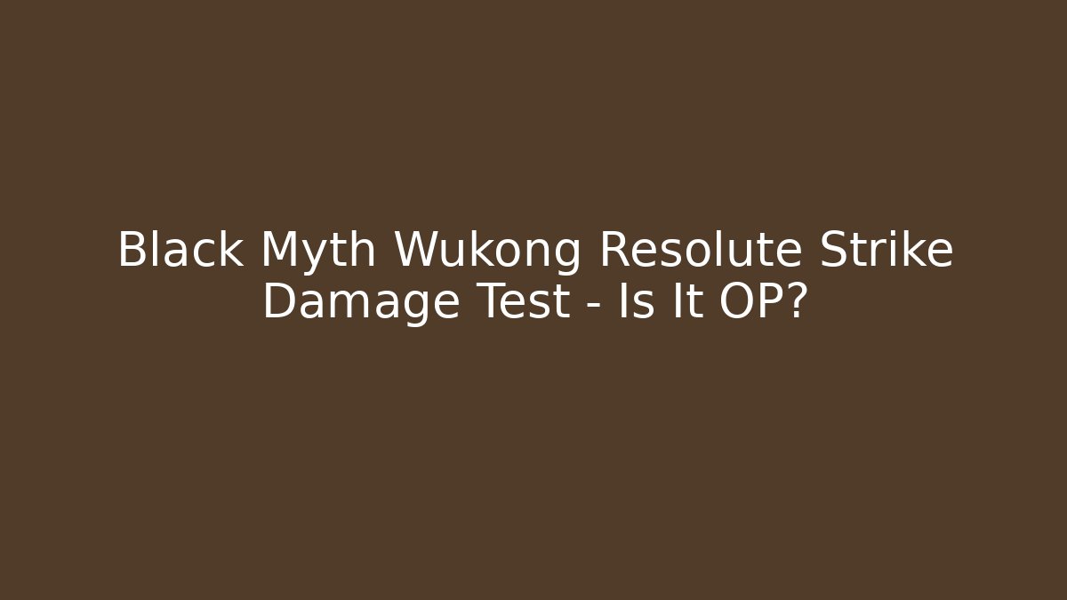 Black Myth Wukong Resolute Strike Damage Test – Is It OP?