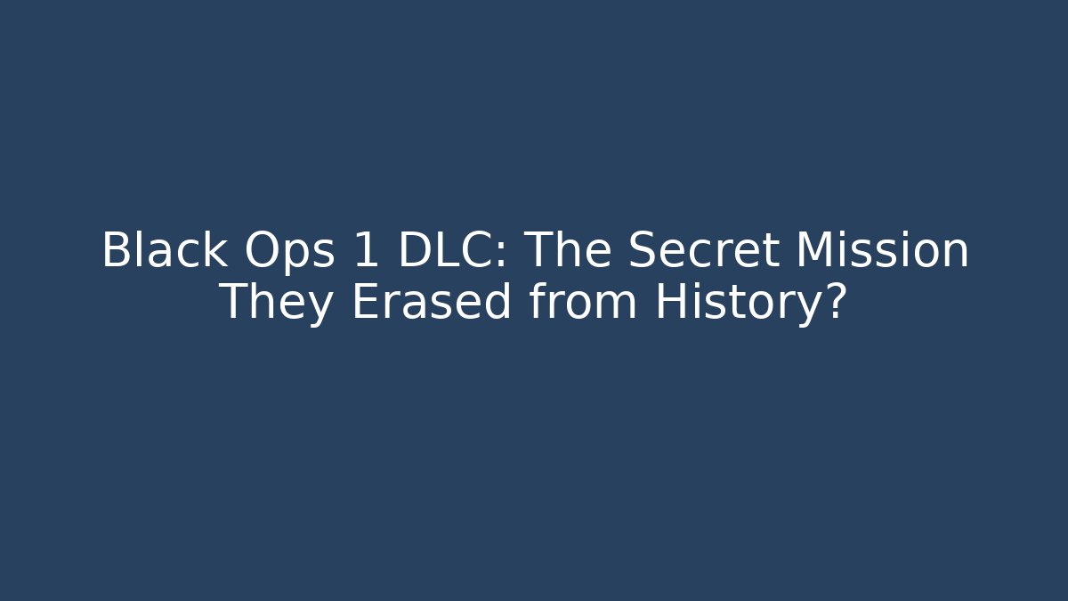 Black Ops 1 DLC: The Secret Mission They Erased from History?