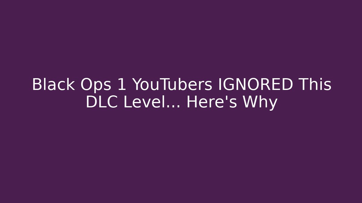 Black Ops 1 YouTubers IGNORED This DLC Level... Here's Why