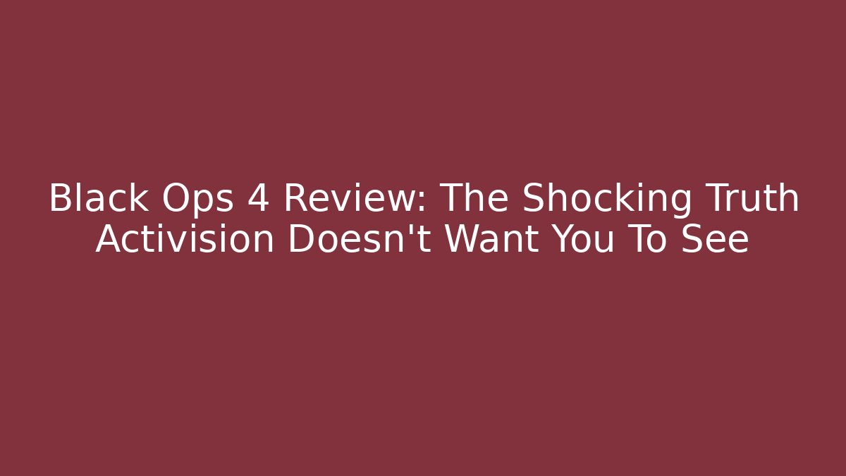 Black Ops 4 Review: The Shocking Truth Activision Doesn't Want You To See