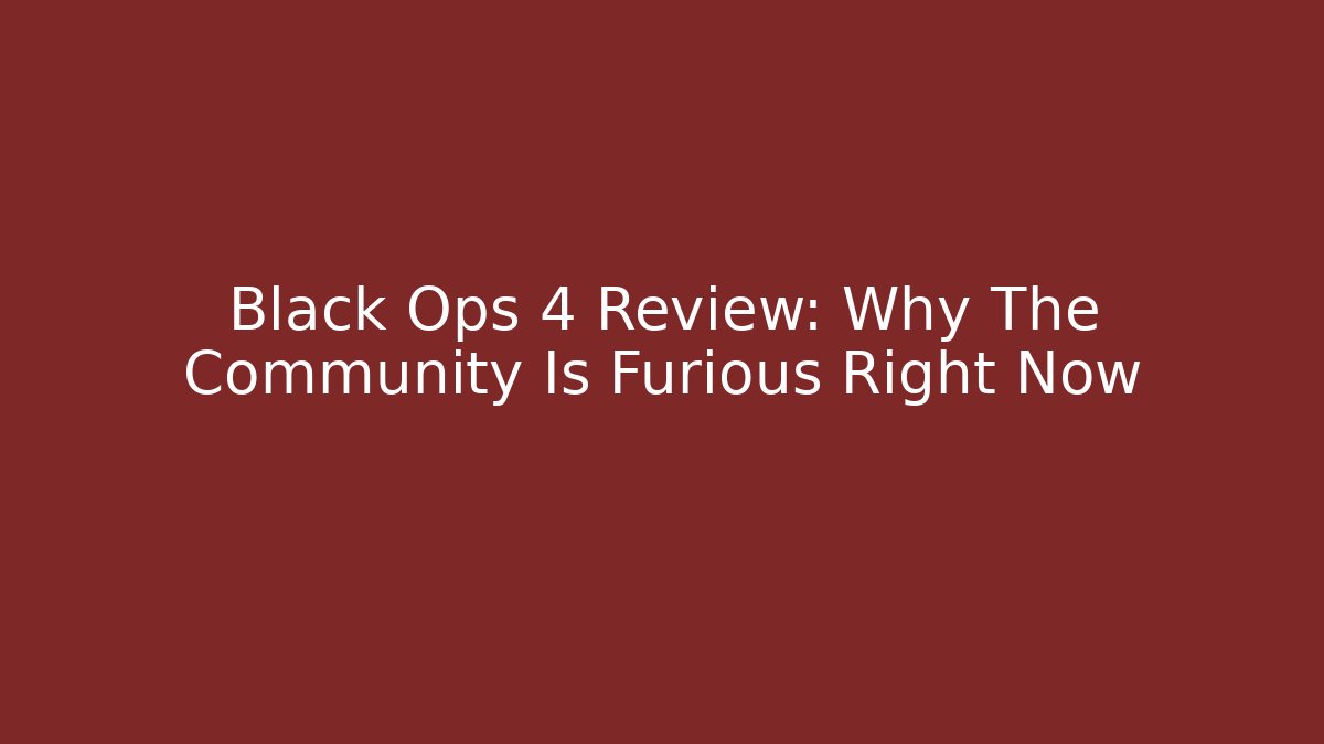 Black Ops 4 Review: Why The Community Is Furious Right Now
