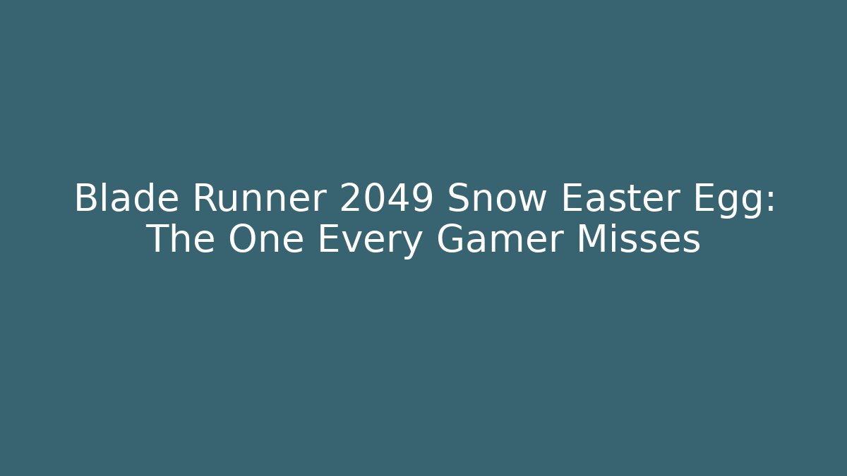 Blade Runner 2049 Snow Easter Egg: The One Every Gamer Misses