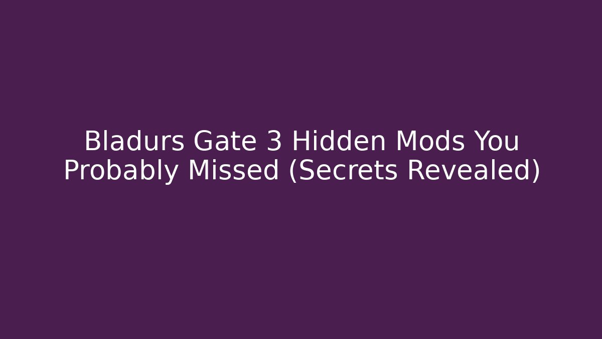 Bladurs Gate 3 Hidden Mods You Probably Missed (Secrets Revealed)