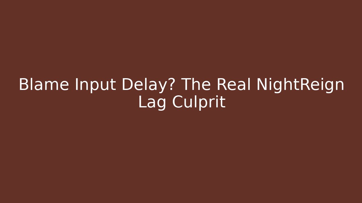 Blame Input Delay? The Real NightReign Lag Culprit - Celivion