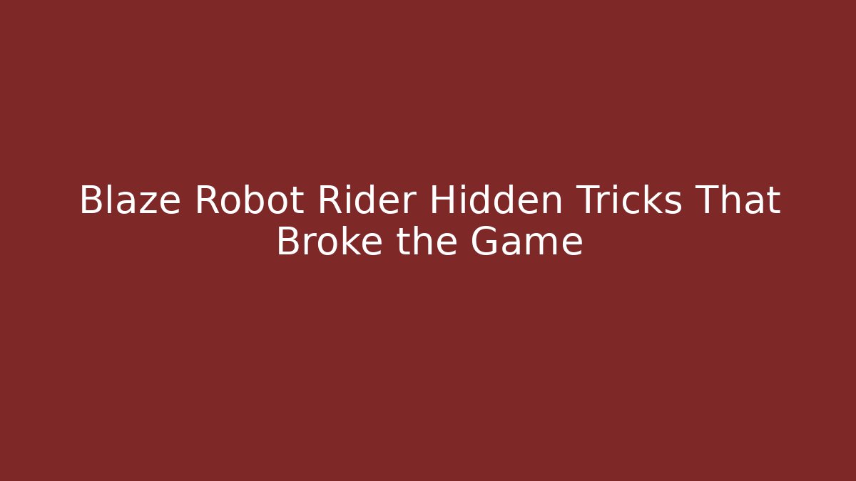 Blaze Robot Rider Hidden Tricks That Broke the Game
