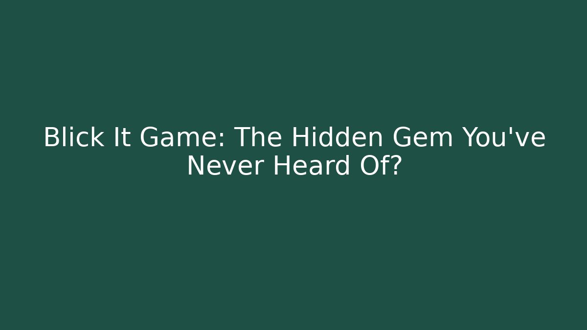 Blick It Game: The Hidden Gem You’ve Never Heard Of?