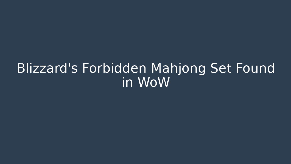 Blizzard's Forbidden Mahjong Set Found in WoW - Celivion