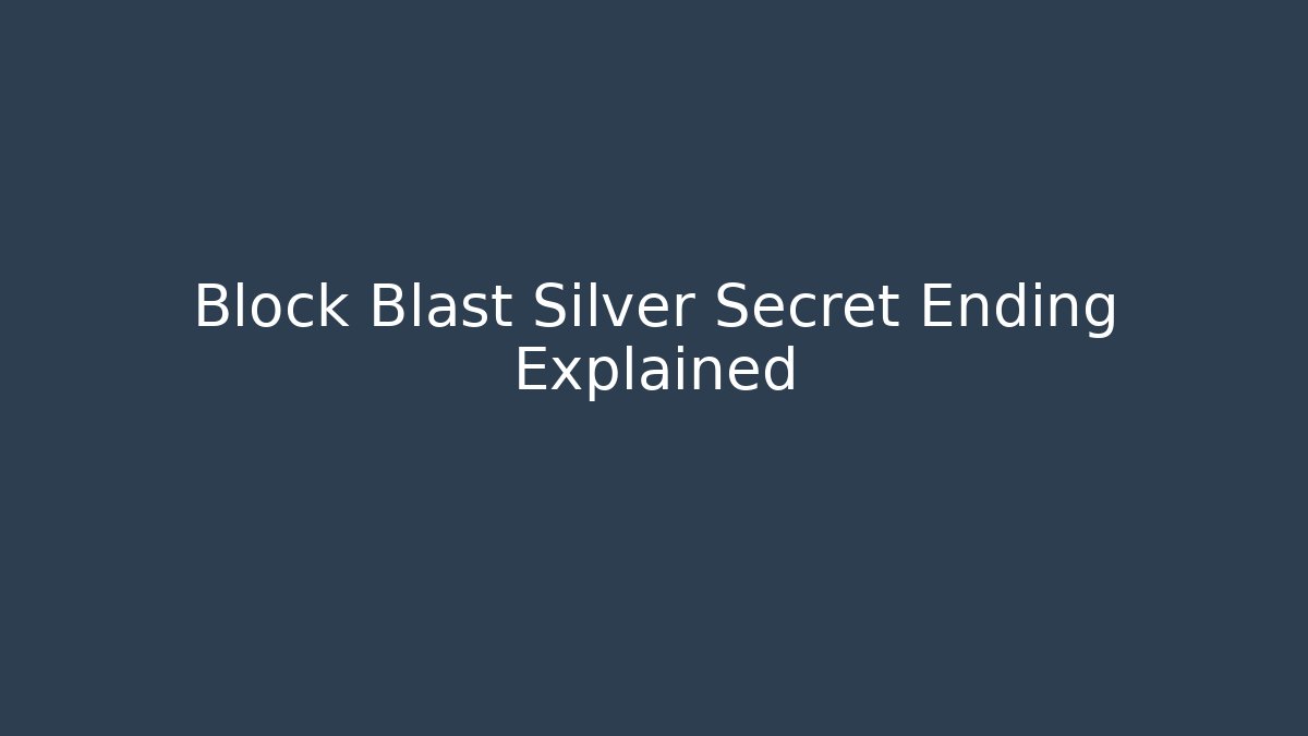 Block Blast Silver Secret Ending Explained