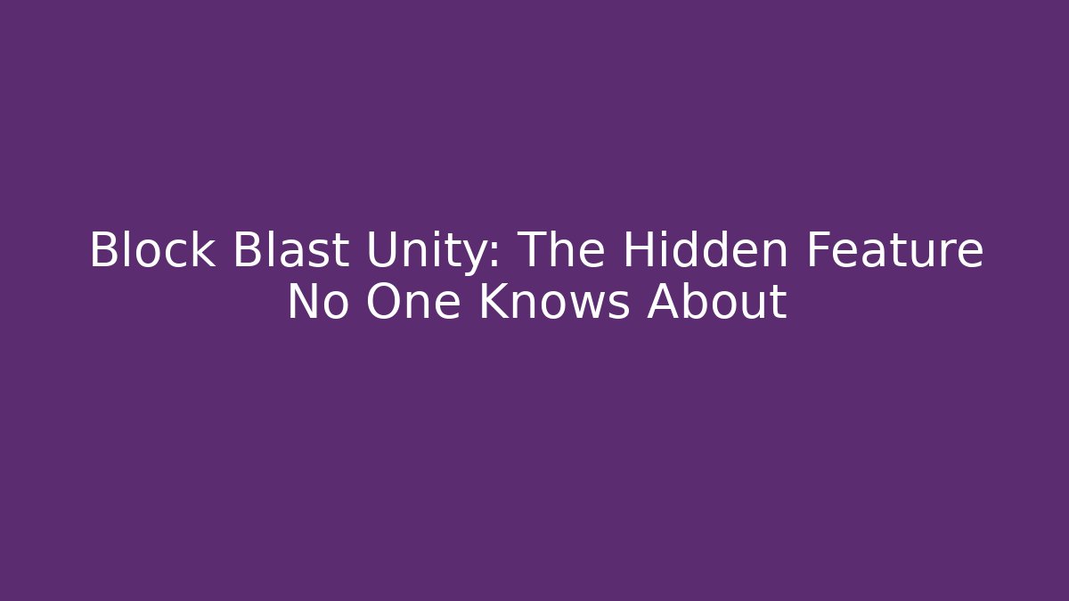 Block Blast Unity: The Hidden Feature No One Knows About