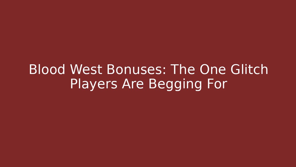 Blood West Bonuses: The One Glitch Players Are Begging For