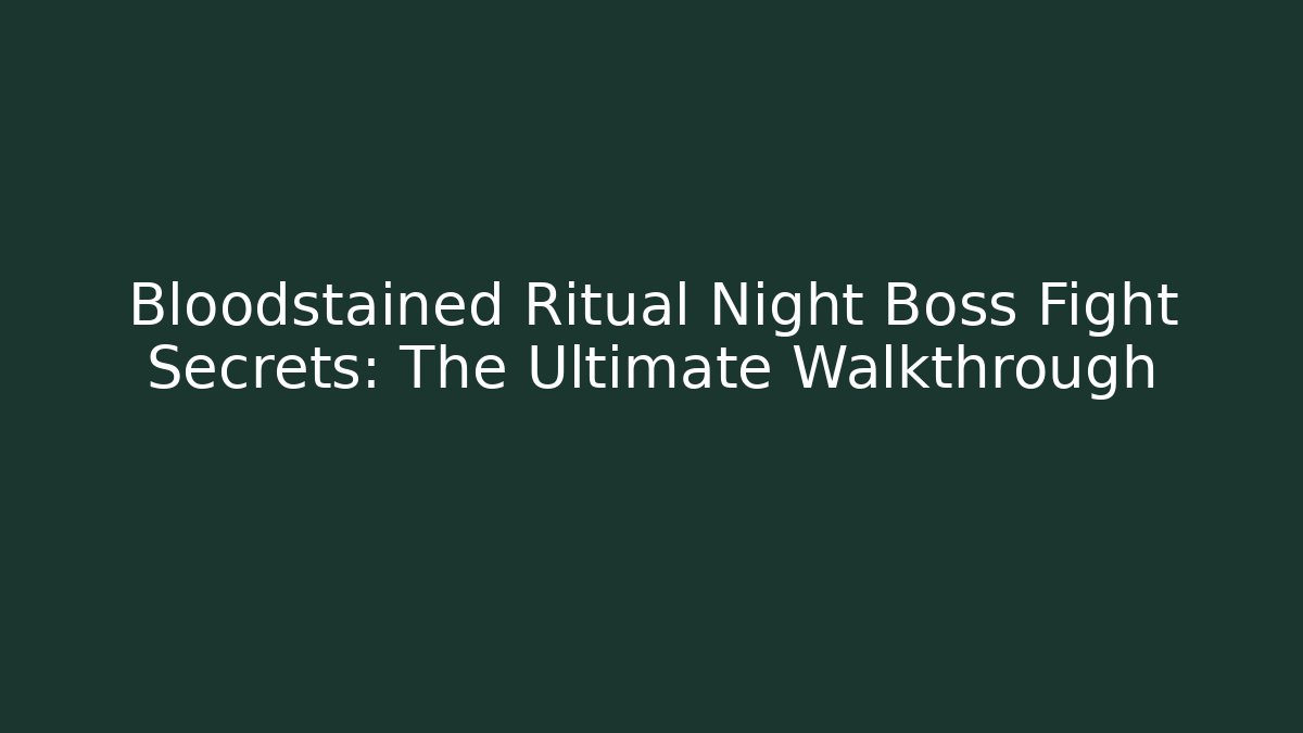 Bloodstained Ritual Night Boss Fight Secrets: The Ultimate Walkthrough