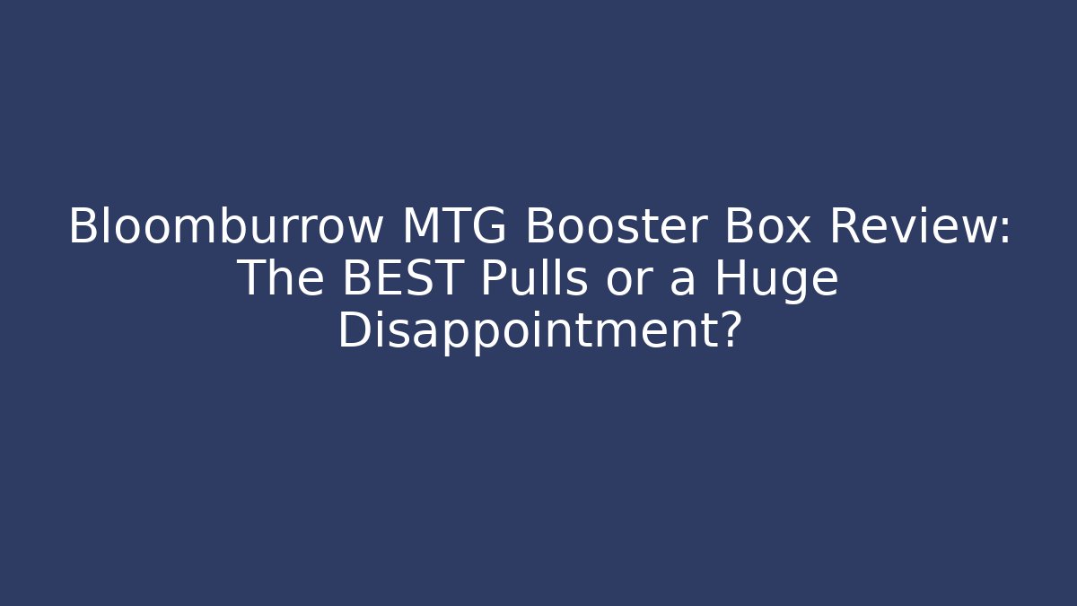 Bloomburrow MTG Booster Box Review: The BEST Pulls or a Huge Disappointment?