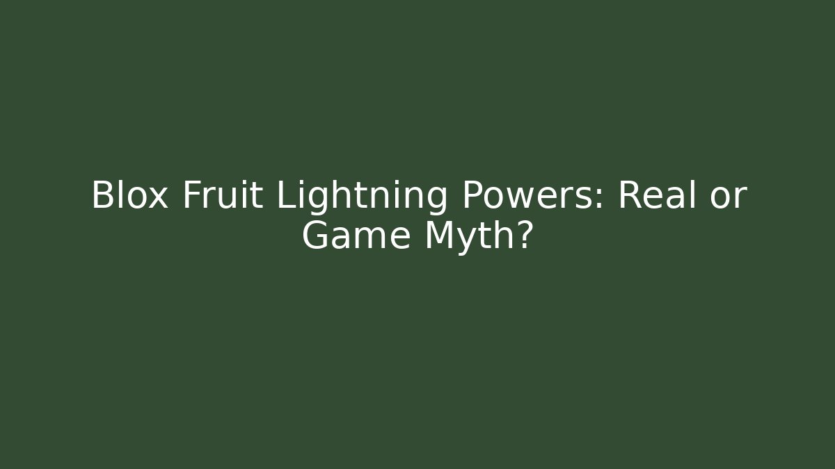 Blox Fruit Lightning Powers: Real or Game Myth?