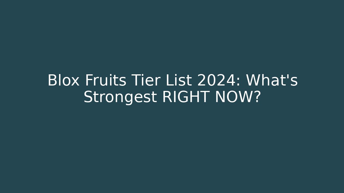 Blox Fruits Tier List 2024: What's Strongest RIGHT NOW?