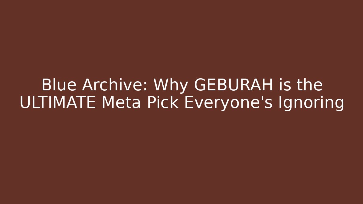 Blue Archive: Why GEBURAH is the ULTIMATE Meta Pick Everyone's Ignoring