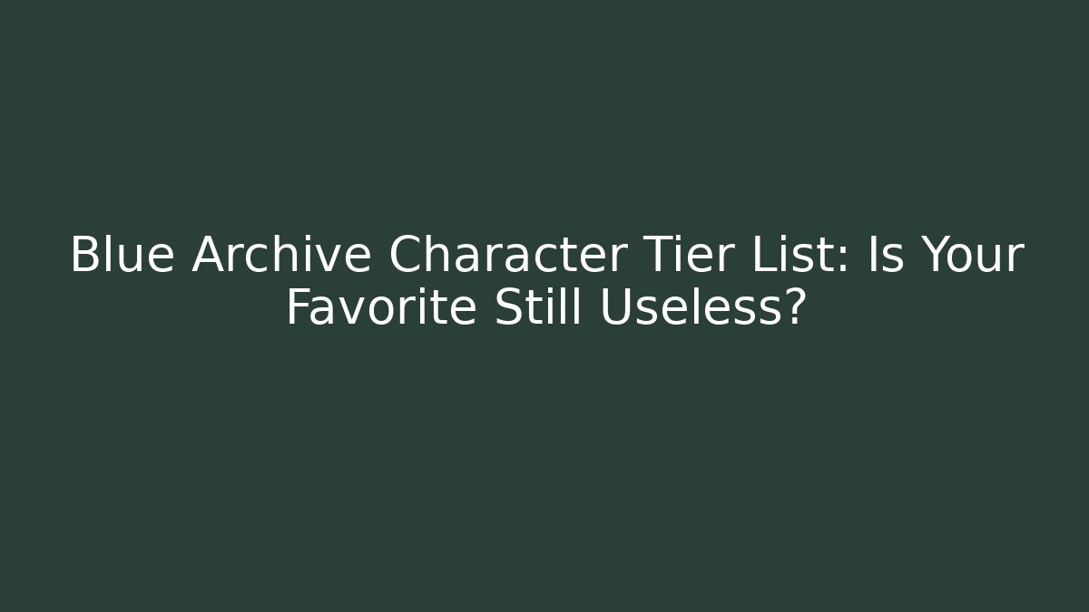 Blue Archive Character Tier List: Is Your Favorite Still Useless?