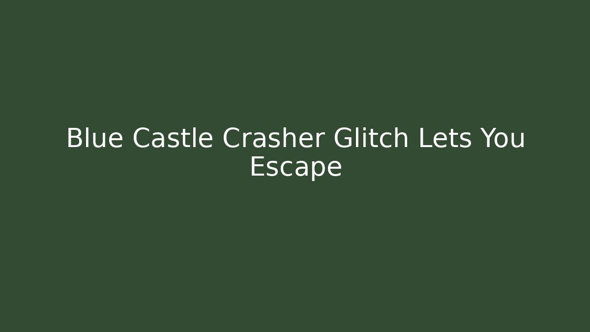 Blue Castle Crasher Glitch Lets You Escape