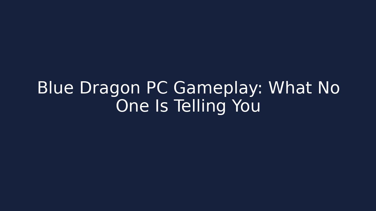 Blue Dragon PC Gameplay: What No One Is Telling You
