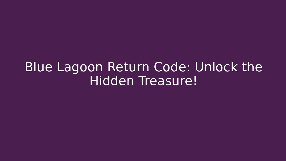 Blue Lagoon Return Code: Unlock the Hidden Treasure! - Celivion