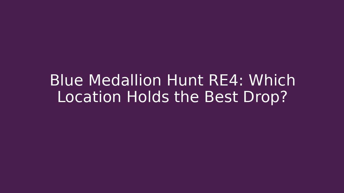 Blue Medallion Hunt RE4: Which Location Holds the Best Drop?