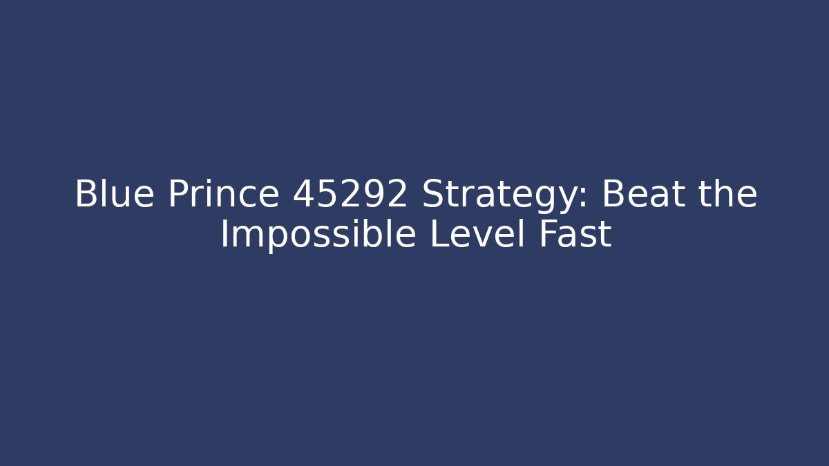 Blue Prince 45292 Strategy: Beat the Impossible Level Fast
