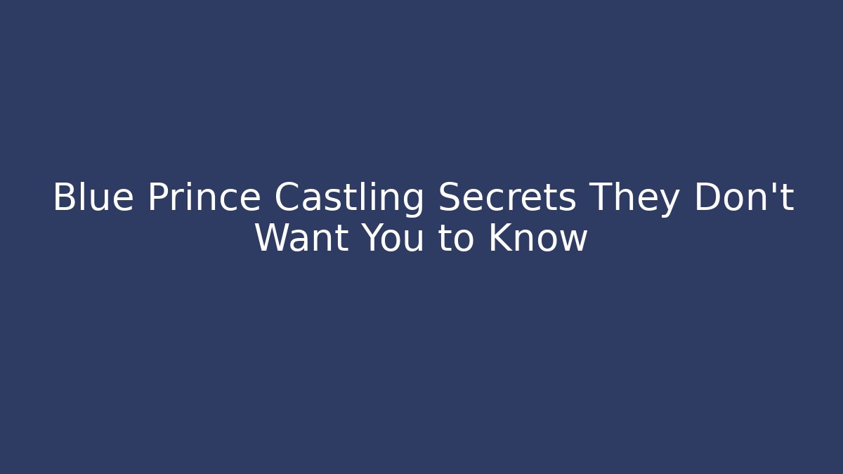 Blue Prince Castling Secrets They Don't Want You to Know
