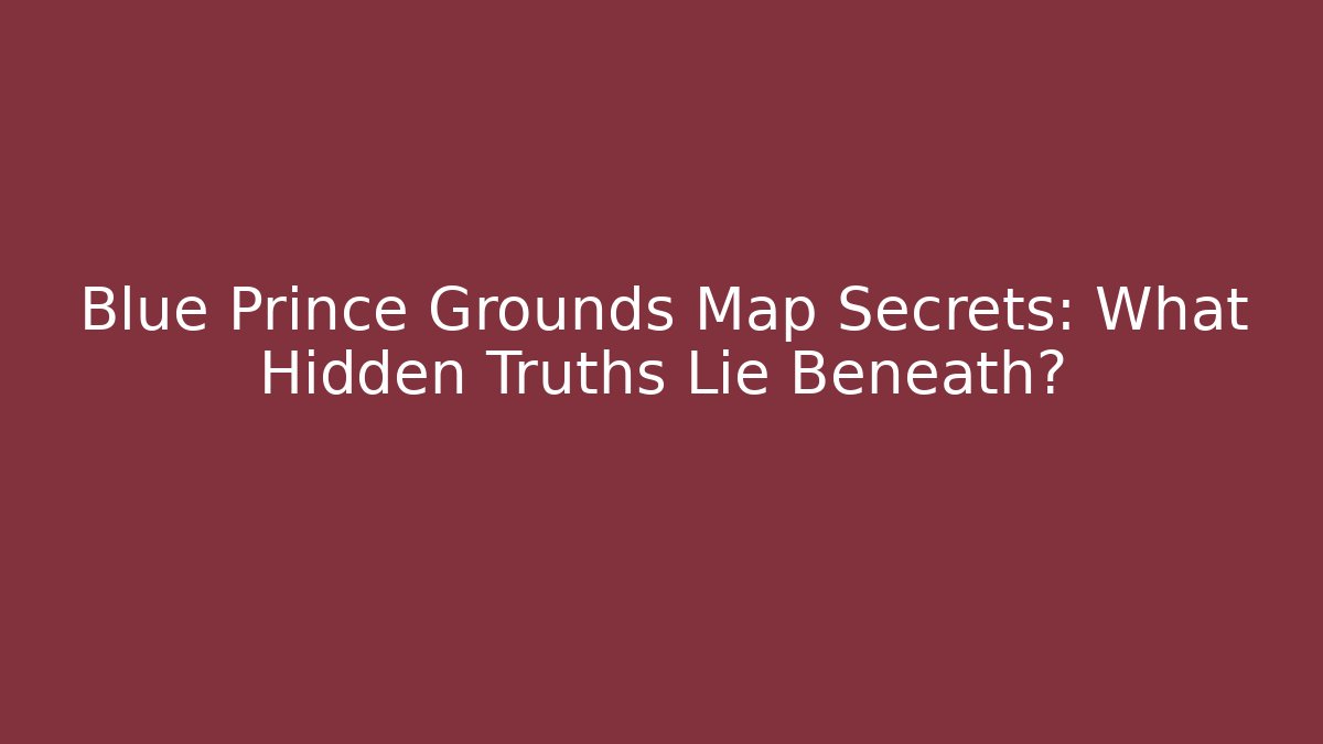Blue Prince Grounds Map Secrets: What Hidden Truths Lie Beneath?