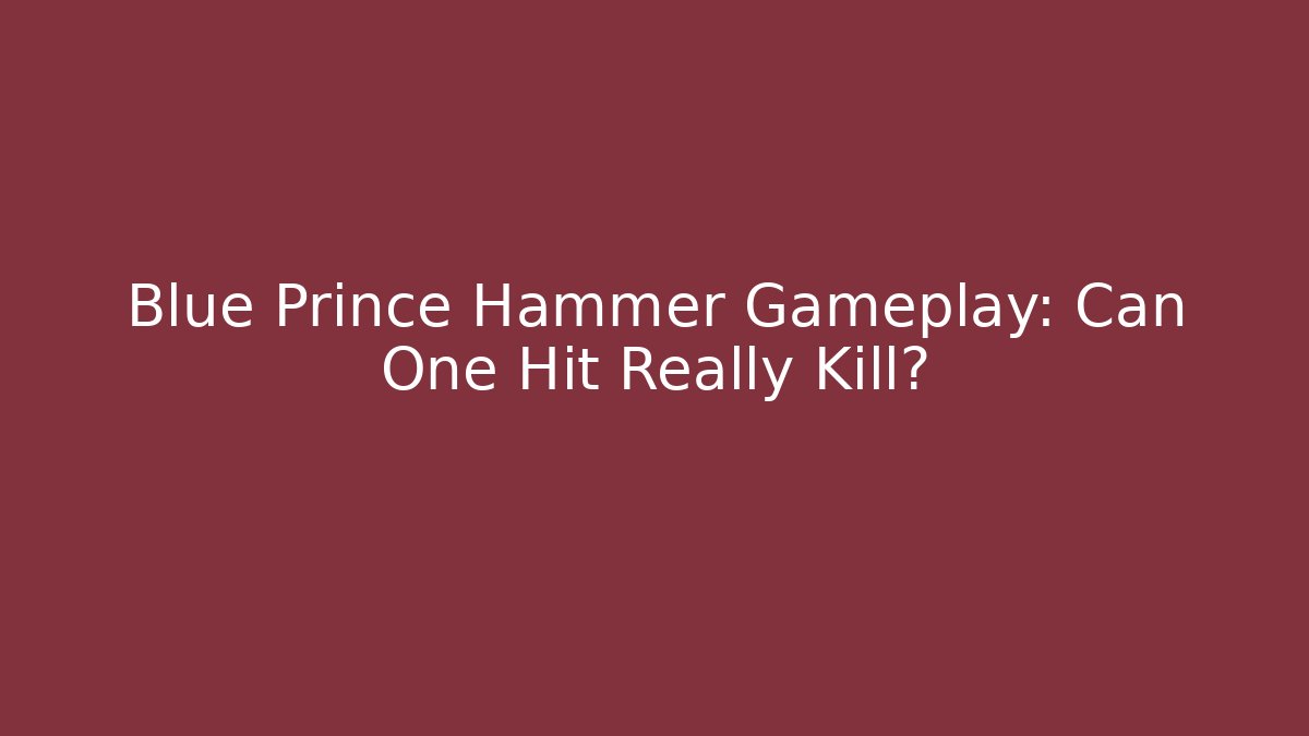 Blue Prince Hammer Gameplay: Can One Hit Really Kill?