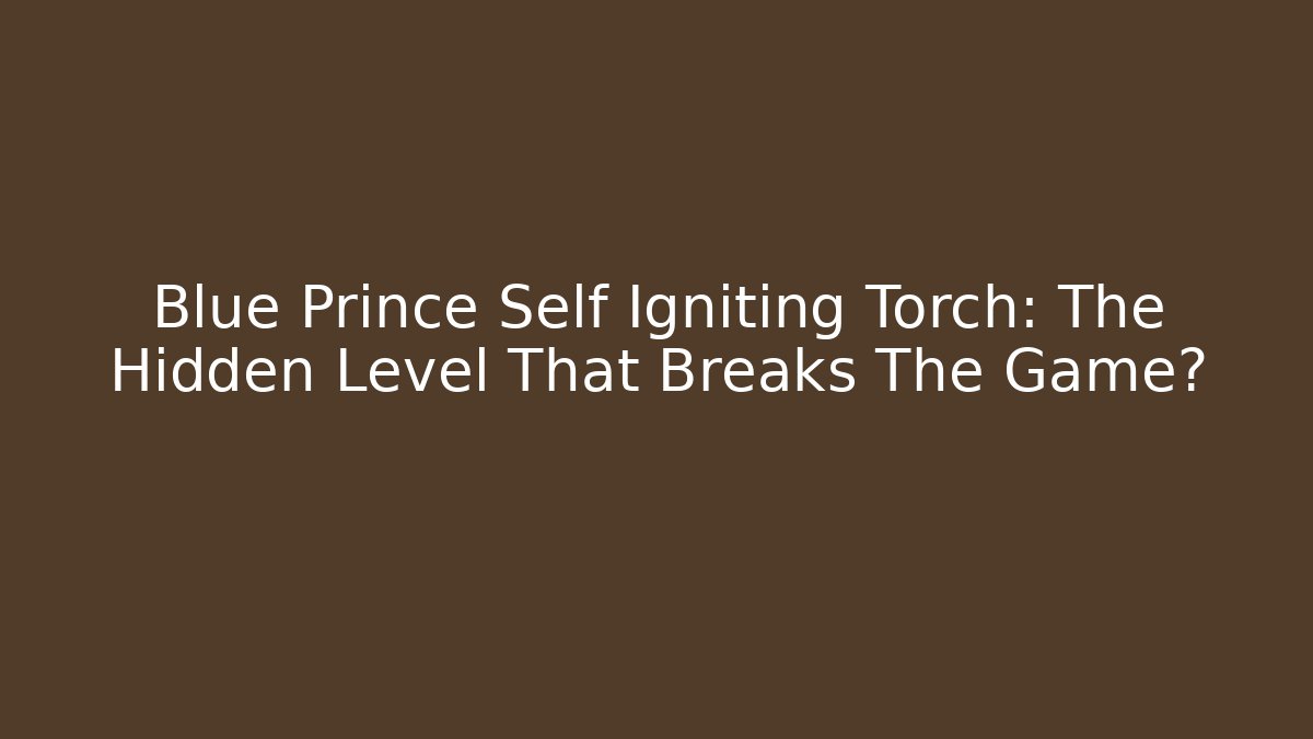 Blue Prince Self Igniting Torch: The Hidden Level That Breaks The Game?