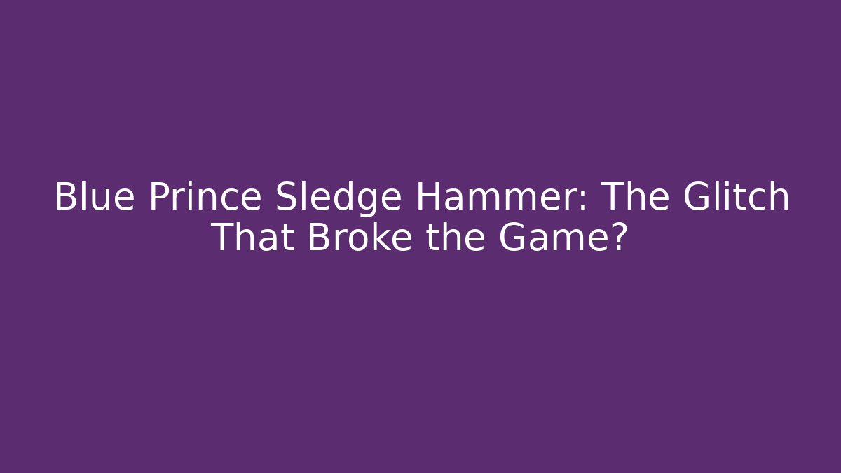 Blue Prince Sledge Hammer: The Glitch That Broke the Game?