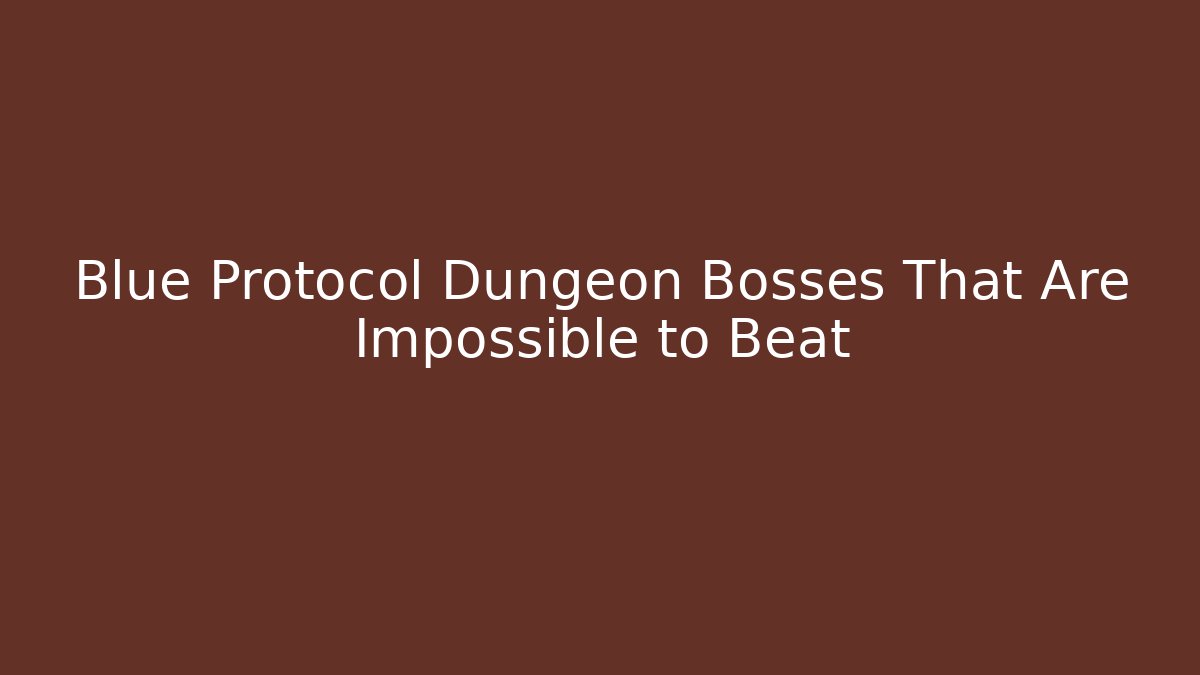Blue Protocol Dungeon Bosses That Are Impossible to Beat