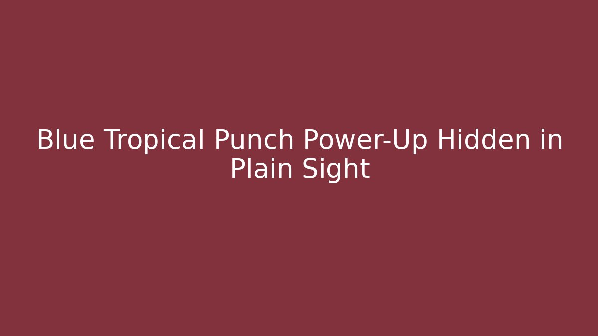 Blue Tropical Punch Power-Up Hidden in Plain Sight - Celivion