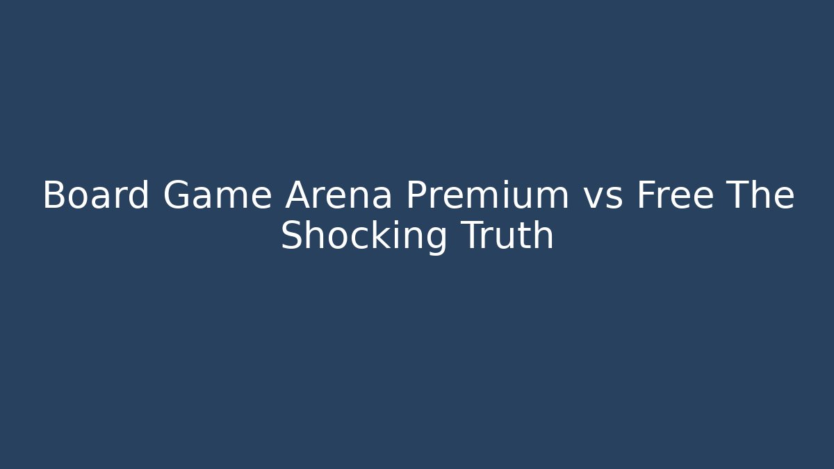 Board Game Arena Premium vs Free The Shocking Truth