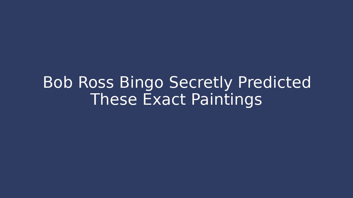 Bob Ross Bingo Secretly Predicted These Exact Paintings - Celivion