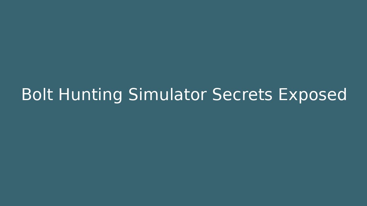 Bolt Hunting Simulator Secrets Exposed - Celivion