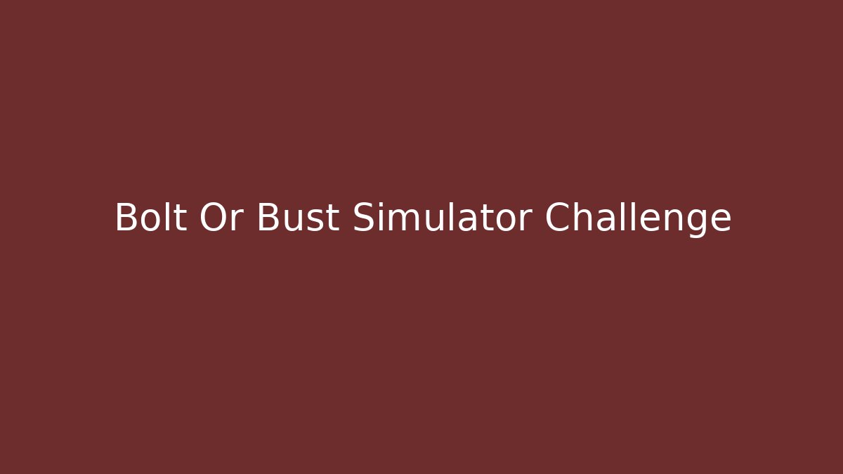 Bolt Or Bust Simulator Challenge