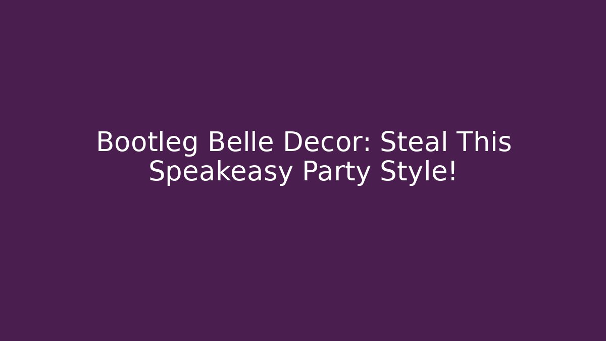 Bootleg Belle Decor: Steal This Speakeasy Party Style! - Celivion